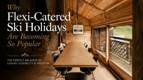 Why Flexi-Catered Ski Holidays Are Becoming So Popular